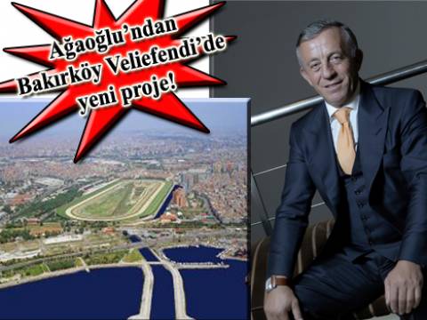  Ağaoğlu Veliefendi Projesi'ne 2013 yılında başlayacak!