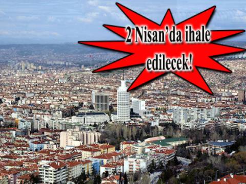 Ankara Büyükşehir Belediyesi 25.8 milyon TL'ye 20 gayrimenkul satıyor! 
