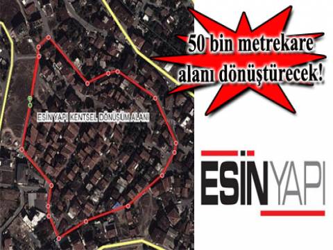  Esin Yapı Ataşehir'de kentsel dönüşüm projesi yapacak!