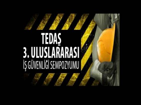 TEDAŞ 3.Uluslararası İş Güvenliği Sempozyumu başladı!