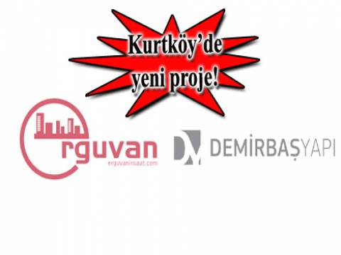  Erguvan İnşaat ve Demirbaş Yapı Kurtköy Projesi Mart ayında satışa çıkacak!